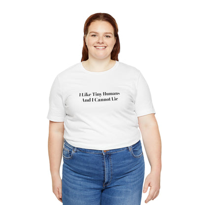 I Like Tiny Humans And I Cannot Lie T-Shirt