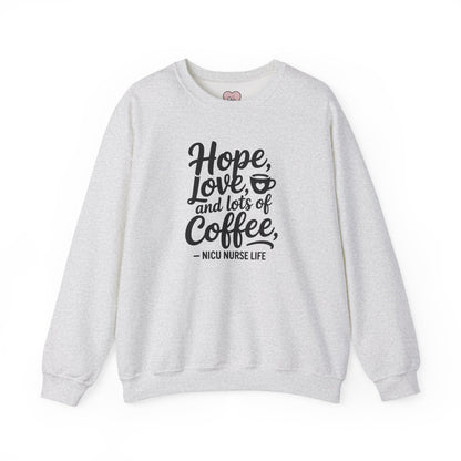 Hope Love and Lots of Coffee NICU Nurse Life Crewneck Sweatshirt