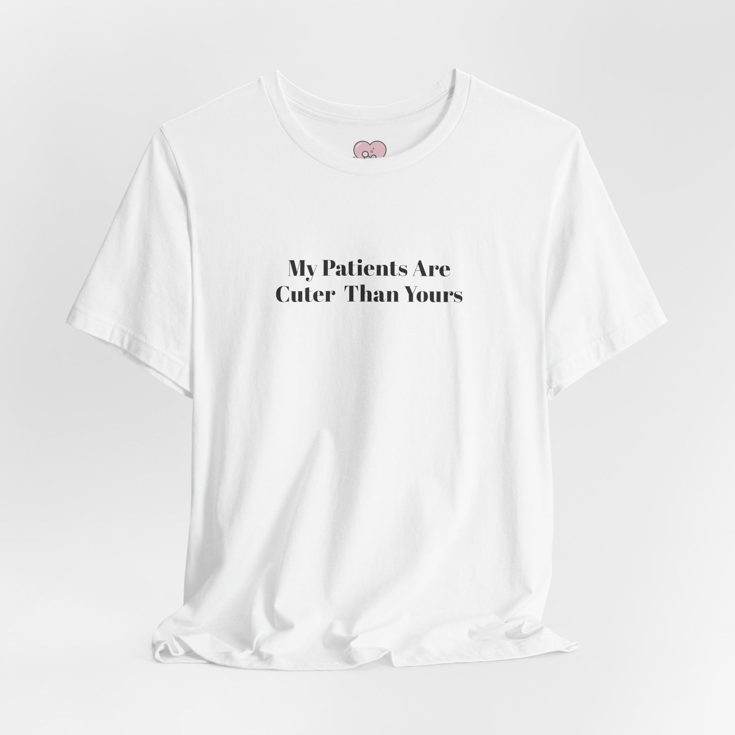 My Patients Are Cuter Than Yours T-Shirt