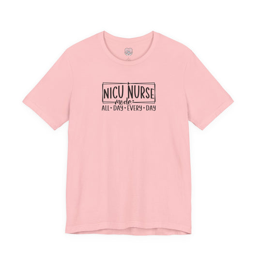 NICU Nurse Mode All Day Every Day Tshirt