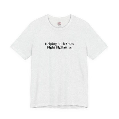 Helping Little Ones Fight Big Battles T-Shirt