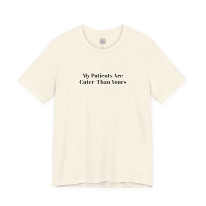 My Patients Are Cuter Than Yours T-Shirt