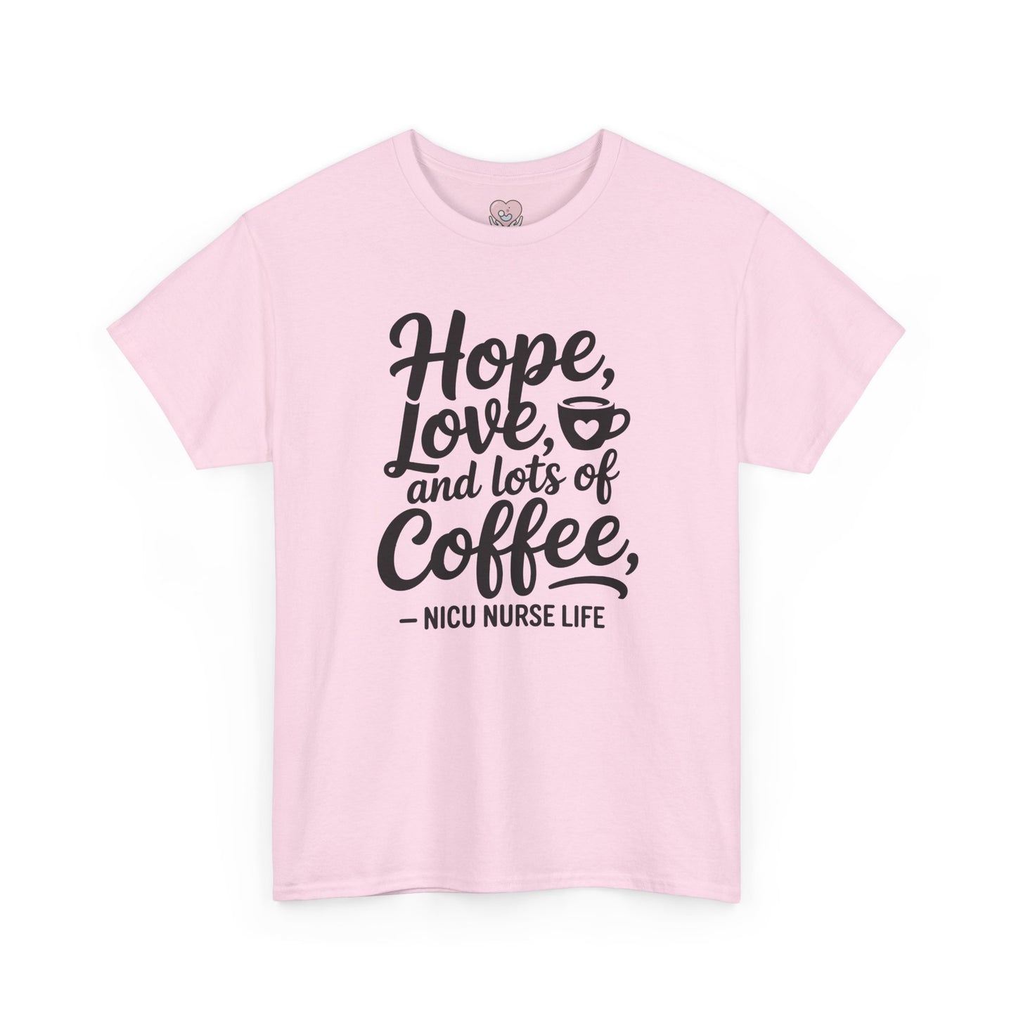 Hope Love and Lots of Coffee NICU Nurse Life T-Shirt