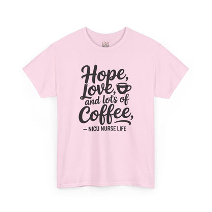Hope Love and Lots of Coffee NICU Nurse Life T-Shirt