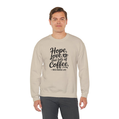 Hope Love and Lots of Coffee NICU Nurse Life Crewneck Sweatshirt