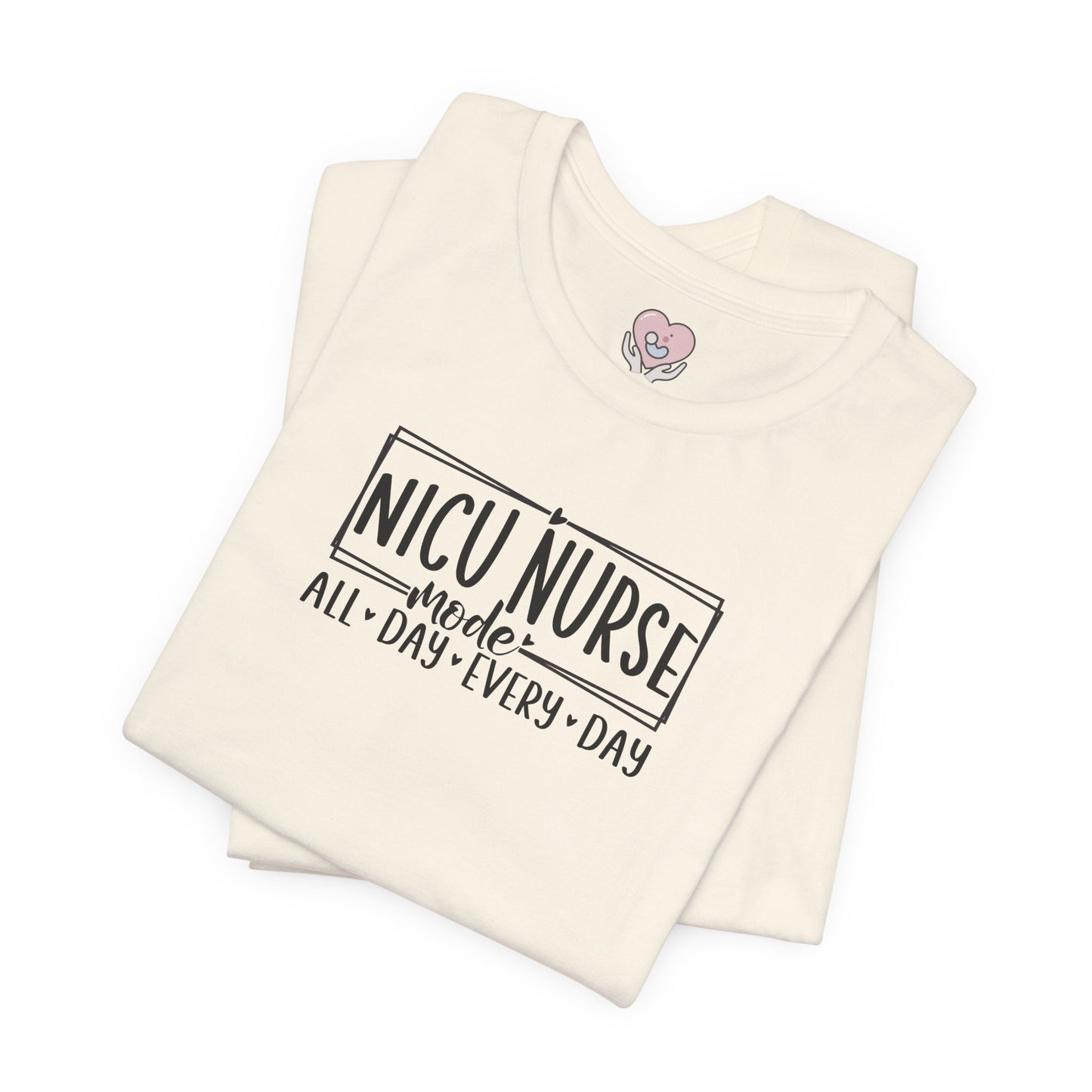 NICU Nurse Mode All Day Every Day Tshirt