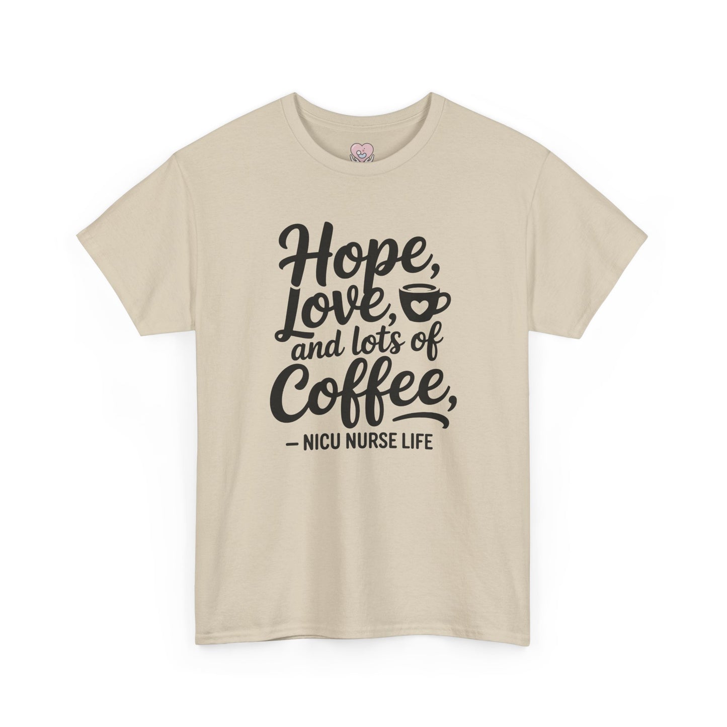 Hope Love and Lots of Coffee NICU Nurse Life T-Shirt