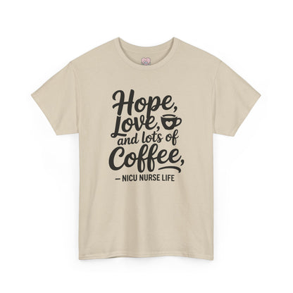 Hope Love and Lots of Coffee NICU Nurse Life T-Shirt